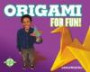 Origami for Fun! (For Fun!)
