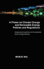 A Primer on Climate Change and Renewable Energy Policies and Regulations: Designing Competitive and Sustainable Green Energy Markets