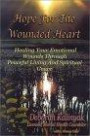 Hope for the Wounded Heart: Healing Your Emotional Wounds Through Peaceful Living and Spiritual Grace
