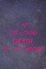 I Am The Loving Energy Of The Universe: Blank Lined Notebook ( Universe ) Blue
