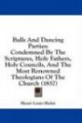 Balls and Dancing Parties: Condemned by the Scriptures, Holy Fathers, Holy Councils, and the Most Renowned Theologians of the Church (1857)