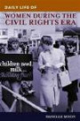 Daily Life of Women during the Civil Rights Era (The Greenwood Press Daily Life Through History Series)