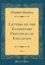 Letters on the Elementary Principles of Education, Vol. 1 (Classic Reprint)