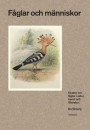 Fåglar och människor - Essäer om fåglar i natur, konst och litteratur