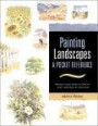 Painting Landscapes: Practical Visual Advice on How to Create Landscapes Us