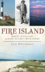 Fire Island: Heroes & Villains on Long Island's Wild Shore