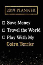 2019 Planner: Save Money, Travel the World, Play with My Cairn Terrier: 2019 Cairn Terrier Planner