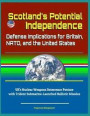 Scotland's Potential Independence: Defense Implications for Britain, NATO, and the United States - UK's Nuclear Weapons Deterrence Posture with Triden