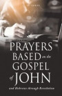 Prayers Based on the Gospel of John and Hebrews through Revelation