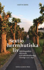 Sextio herrnhutiska liv. Självbiografiskt skrivande och individualisering i Sverige 1770?1840