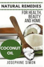 Coconut Oil: Natural Remedies for Health, Beauty and Home (Natural Remedies for Healthy, Beauty and Home Book 3)