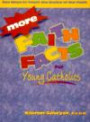 More Faith Facts for Young Catholics: Fun Ways to Teach the Basics of Our Faith