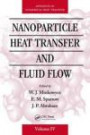Nanoparticle Heat Transfer and Fluid Flow (Advances in Numerical Heat Transfer: Computational and Physical Processes in Mechanics and Thermal Sciences)