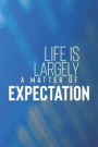 Life Is Largely A Matter Of Expectation: Daily Success, Motivation and Everyday Inspiration For Your Best Year Ever, 365 days to more Happiness Motiva