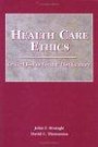 Health Care Ethics, Second Edition (Health Care Ethics: Critical Issues for 21st Century (Monagl)
