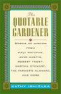 The Quotable Gardener: Words of Wisdom from Walt Whitman, Alice Walker, Thomas Jefferson, Martha Stewart, The Farmer's Almanac, and more