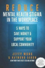 Reduce Mental Health Stigma in the Workplace: 5 Ways to Save Money and Support Your Local Community