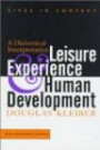 Leisure Experience And Human Development: A Dialectical Interpretation (Lives in Context)
