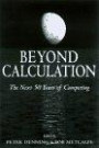 Beyond Calculation: Next Fifty Years of Computing