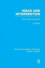 Ideas and Intervention (RLE Social Theory): Social Theory for Practice (Routledge Library Editions: Social Theory)