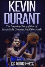 Kevin Durant: The Inspiring Story of One of Basketball's Greatest Small Forwards