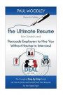 How to Write the Ultimate Resume from Scratch and Persuade Employers to Hire You Without Having to Interview!: The Complete Step-by-Step Guide on How