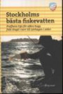 Stockholms bästa fiskevatten : proffsens tips för säkra hugg från Singö i norr till Lövhagen i söder