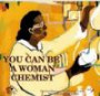 You Can Be a Woman Chemist