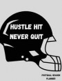 Hustle Hit Never Quit: Football Coaching Playbook Planner with Blank Field Pages, Calendar, Game Statistics, & Roster
