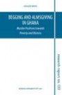 Begging and Almsgiving in Ghana : muslim Positions towards Poverty and Distress