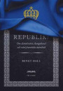 Republik! : om demokratin, kungahuset och vårt framtida statsskick