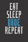 Oboe Gift Notebook: Eat Sleep Oboe Instrument Student Teacher School Music 6x9 College Ruled 120 Pages Notebook Sketchbook Journal