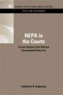 NEPA in the Courts: A Legal Analysis of the National Environmental Policy Act (RFF Policy and Governance Set)