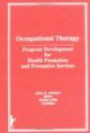 Occupational Therapy: Program Development for Health Promotion and Preventive Services (The Occupational Therapy in Health Care Series)