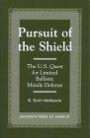 Pursuit Of The Shield : The U.S. Quest For Limited Ballistic Missile Defense