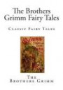 The Brothers Grimm Fairy Tales: Classic Fairy Tales