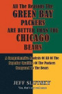 All The Reasons The Green Bay Packers Are Better Than The Chicago Bears: A Comprehensive Analysis Of All Of The Superior Qualities Of The Packers Comp