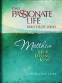 Matthew: Our Loving King 12-Week Study Guide (The Passionate Life Bible Study Series)