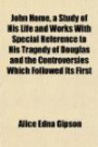 John Home, a Study of His Life and Works With Special Reference to His Tragedy of Douglas and the Controversies Which Followed Its First