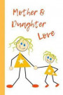 Mother & Daughter Love: The Love of a Mother and Daughter Is So Precious Use This Blank Lined Journal Has a Keepsake for Your Mother and Daugh