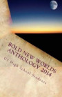 Bold New Worlds Anthology 2014: Science Fiction and Fantasy Short Story Contest