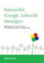 Successful Google Adwords Strategies: Strategies Getting Your Site to the First Page of Search Engine Results in Six Easy Step
