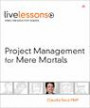 Project Management for Mere Mortals: The Tools, Techniques, Teaming, and Politics of Project Management: (Video Product) (For Mere Mortals)
