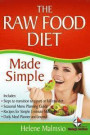 The Raw Food Diet Made Simple: Includes: Steps to Transition to a Part or Full Raw Diet, Seasonal Menu Planning Guide, Recipes for Simple 5 Minute Me