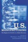 U.S. Manufacturing : The Engine for Growth in a Global Economy