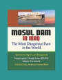 Mosul Dam in Iraq: The Most Dangerous Dam in the World - Government Reports and Background, Catastrophic Threat from ISIS/ISIL Islamic Te