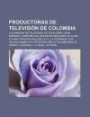 Productoras de Televisi N de Colombia: Colombiana de Televisi N, Rti Televisi N, Do A B Rbara, Coestrellas, Pasi N de Gavilanes, El Clon