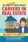 The Awful Truth about Careers in Real Estate and What to Do about It: A Guide to Building a Rewarding Real Estate Business