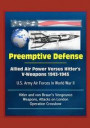 Preemptive Defense: Allied Air Power Versus Hitler's V-Weapons 1943-1945 - U.S. Army Air Forces in World War II, V-2, Hitler and von Braun