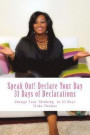 Speak Out! Declare Your Day 31 Days of Declarations: 31 Days to Change Your Thinking